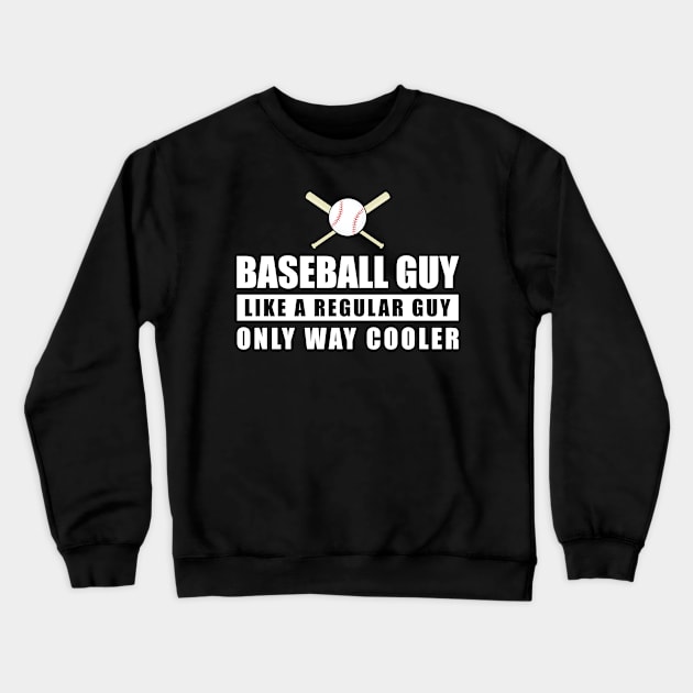 Baseball Guy Like A Regular Guy Only Way Cooler - Funny Quote Crewneck Sweatshirt by DesignWood-Sport